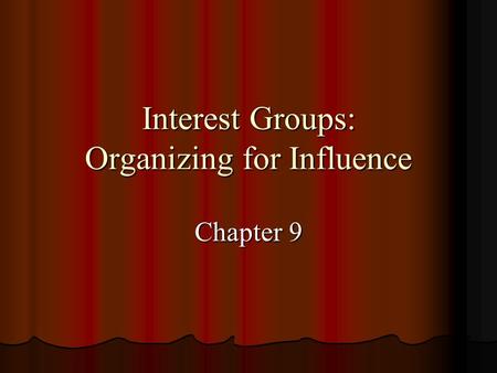 Interest Groups: Organizing for Influence Chapter 9.