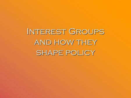 Interest Groups and how they shape policy. What is a linkage institution? Good question, glad you asked: A linkage institution is anything that connects.