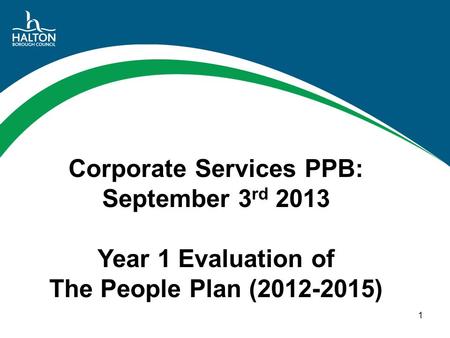 Corporate Services PPB: September 3 rd 2013 Year 1 Evaluation of The People Plan (2012-2015) 1.