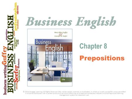 Chapter 8 Prepositions © 2014 Cengage Learning. All Rights Reserved. May not be copied, scanned, or duplicated, in whole or in part, except for use as.