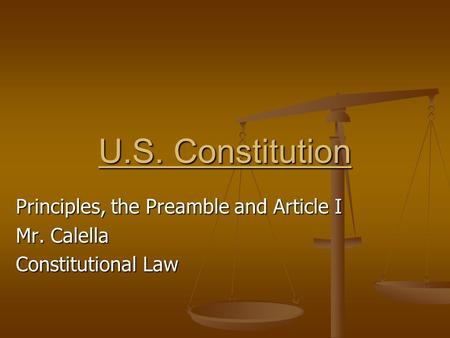 Principles, the Preamble and Article I Mr. Calella Constitutional Law U.S. Constitution.