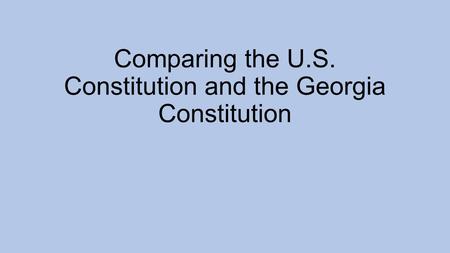Comparing the U.S. Constitution and the Georgia Constitution