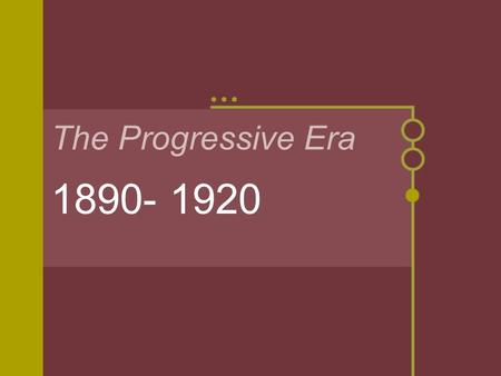 The Progressive Era 1890- 1920. What problems existed in America at the turn of the Century? Brainstorm a List.