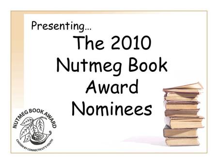 Presenting… The 2010 Nutmeg Book Award Nominees. Facing another evening of dreary homework, Kevin Kim is startled by an unusual intruder. Standing before.
