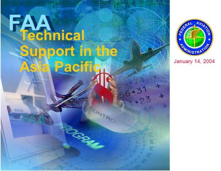 FAA Technical Support in the Asia Pacific January 14, 2004.