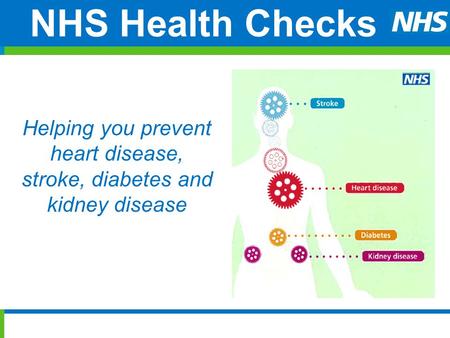 NHS Health Checks Helping you prevent heart disease, stroke, diabetes and kidney disease.