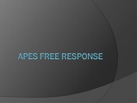 Free Response  40% of the final grade  Emphasizes the application of principles in greater depth  Here you will demonstrate reasoning and analytical.
