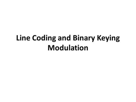 Line Coding and Binary Keying Modulation