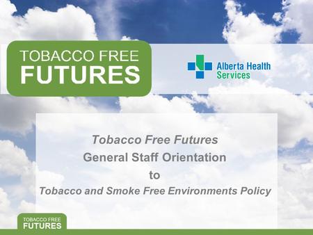 Tobacco Free Futures General Staff Orientation to Tobacco and Smoke Free Environments Policy.