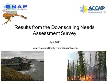 Results from the Downscaling Needs Assessment Survey April 2011 Sarah Trainor Courtesy of Tony Weyiouanna Sr. & Dave Atkinson.