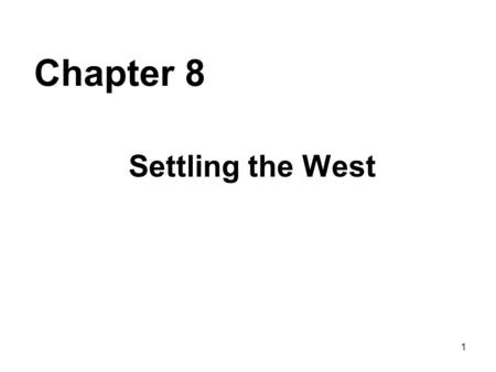 Chapter 8 Settling the West.