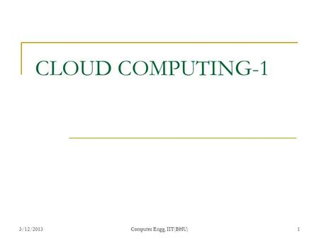 3/12/2013Computer Engg, IIT(BHU)1 CLOUD COMPUTING-1.