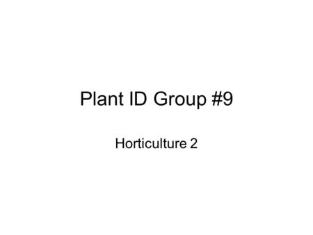 Plant ID Group #9 Horticulture 2.