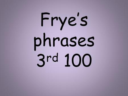 Frye’s phrases 3 rd 100. Near the car Between the lines.