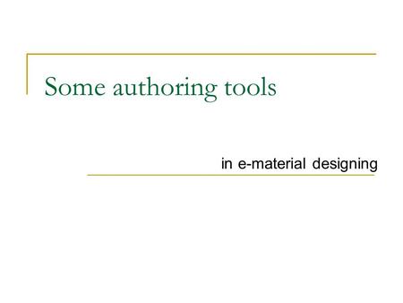 Some authoring tools in e-material designing. Authoring tools MS. Powerpoint Hot Potatoes 6.0 Questiontools 3.5 Reload Editor.
