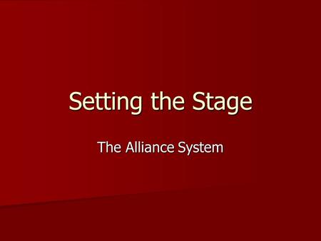 Setting the Stage The Alliance System. Prologue Germany isolated France by diplomacy and Franco Prussian War Germany isolated France by diplomacy and.