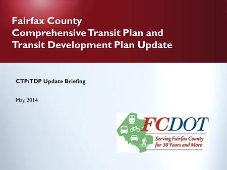 Fairfax County Comprehensive Transit Plan and Transit Development Plan Update Fairfax County Comprehensive Transit Plan and Transit Development Plan Update.