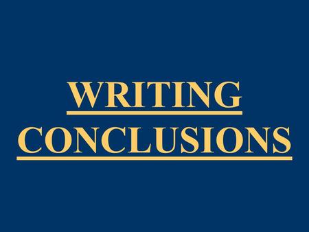 WRITING CONCLUSIONS. CONCLUSION The PURPOSE of CONCLUDING PARAGRAPHS BRING the ESSAY FULL CIRCLE.