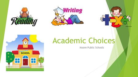 Academic Choices Moore Public Schools. What is Academic Choice in public school and why should we try it?  Academic Choice is a way to structure lessons.