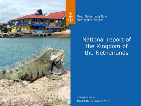 MACHC16, December 2015 Hydrographic Service Leendert Dorst National report of the Kingdom of the Netherlands.