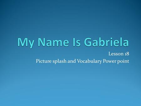Lesson 18 Picture splash and Vocabulary Power point.