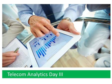 Telecom Analytics Day III. Detecting Subscriber Fraud... High number of calls to Black Listed numbers High Roaming charges High Internet Usages High number.