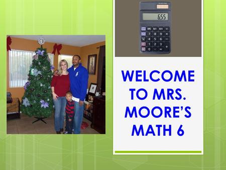 WELCOME TO MRS. MOORE’S MATH 6. WEEKLY ROUTINE  Monday-Thursday:  Do Now, Lesson with Notes and Summary (all done in math book), LTMR  Each Chapter.
