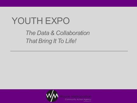 YOUTH EXPO The Data & Collaboration That Bring It To Life!