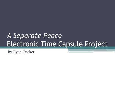 A Separate Peace Electronic Time Capsule Project