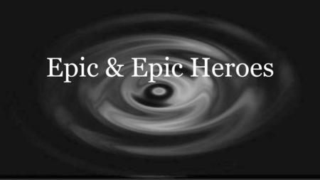 Epic & Epic Heroes. What Is An Epic? A long story in poem form. An epic has a hero. The epic is the story of the hero’s travels and his fights with monsters.