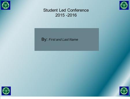 Student Led Conference 2015 -2016 By: First and Last Name.