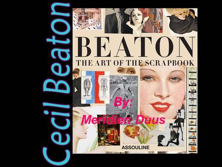 By: Meridien Duus. Biography Cecil Beaton was born on January 14 1904, in London, England. Cecil went to University of Cambridge's St. John's College.