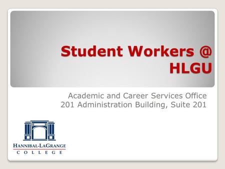 Student HLGU Academic and Career Services Office 201 Administration Building, Suite 201.