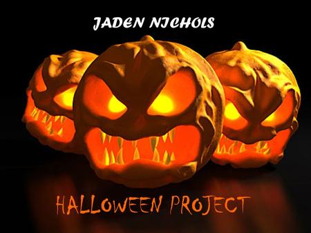 HALLOWEEN PROJECT JADEN NICHOLS. The History of Halloween.