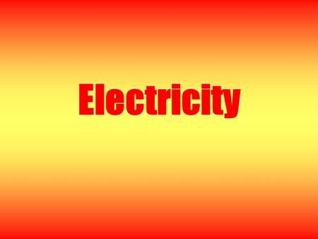 Electricity What Is Electricity? A form of energy made up of charges that can produce light, heat, or motion.