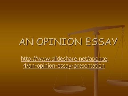 AN OPINION ESSAY  4/an-opinion-essay-presentation  4/an-opinion-essay-presentation.