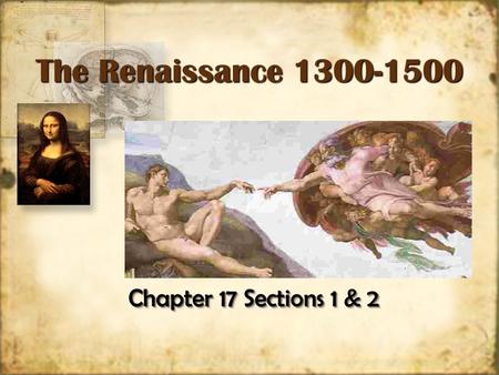 Chapter 17 Sections 1 & 2 The Renaissance 1300-1500 The Renaissance 1300-1500.