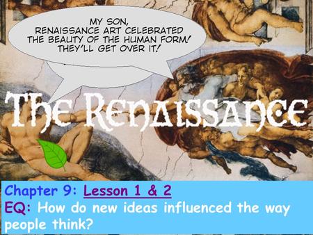 Chapter 9: Lesson 1 & 2 EQ: How do new ideas influenced the way people think?