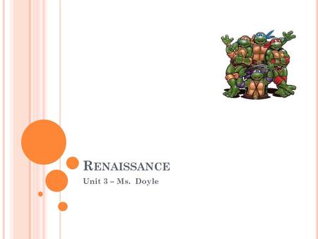 R ENAISSANCE Unit 3 – Ms. Doyle. D AY 1: P AGE 1: R ENAISSANCE The Renaissance began in Italy Italian Cities (Milan, Venice, Florence) Urban Societies.