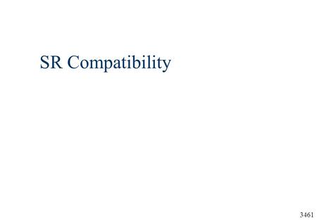 3461 SR Compatibility. 3461 SR Compatibility  S = Stimulus, the input device that is being manipulated or stimulated  R = Response, the visual, aural,