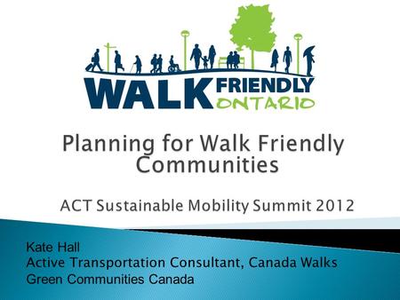 Kate Hall Active Transportation Consultant, Canada Walks Green Communities Canada.