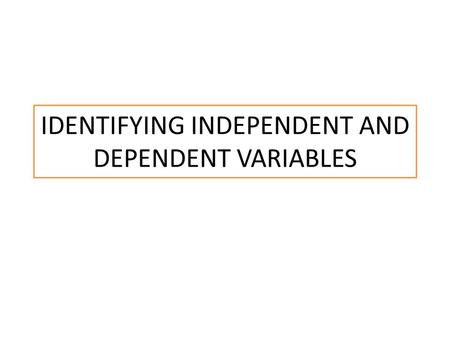 IDENTIFYING INDEPENDENT AND DEPENDENT VARIABLES. DIRECTIONS For the following statements create a hypothesis, then identify the IV and DV. EX—Blondes.