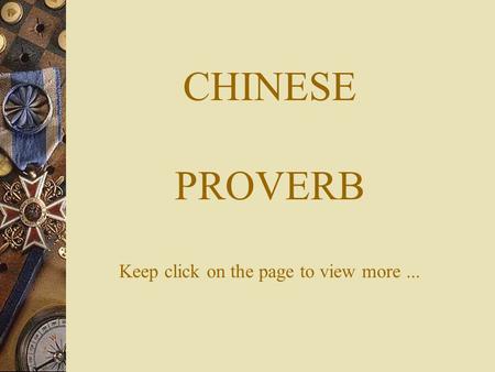 CHINESE PROVERB Keep click on the page to view more...