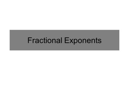 Fractional Exponents. Careful! Calculate the following in your calculator: 2 ^ ( 1 ÷ 2 ) Not Exact.