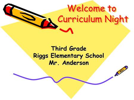 Welcome to Curriculum Night Third Grade Riggs Elementary School Mr. Anderson.