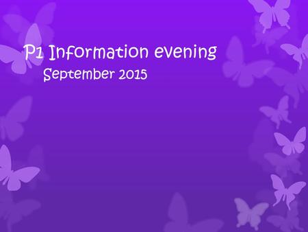 P1 Information evening September 2015. A sense of self worth Lifelong Learner Social Being.