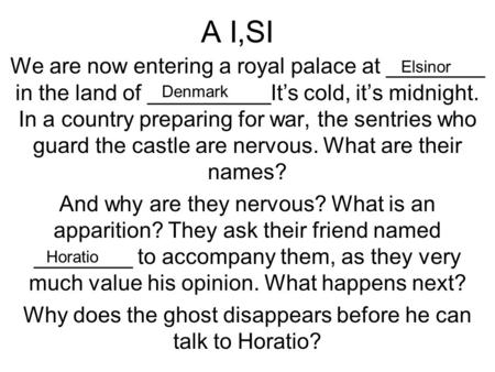 A I,SI We are now entering a royal palace at ________ in the land of __________It’s cold, it’s midnight. In a country preparing for war, the sentries who.