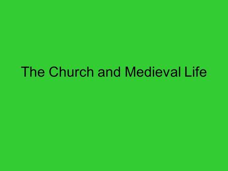 The Church and Medieval Life. The Church Church’s biggest achievement was Christianizing the diverse people of Western Europe The Parish Priest – looked.