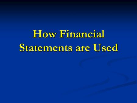How Financial Statements are Used. Business Owners and Managers F.S. are invaluable because it can help owners and managers to decide if there have been.