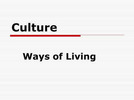 Culture Ways of Living.